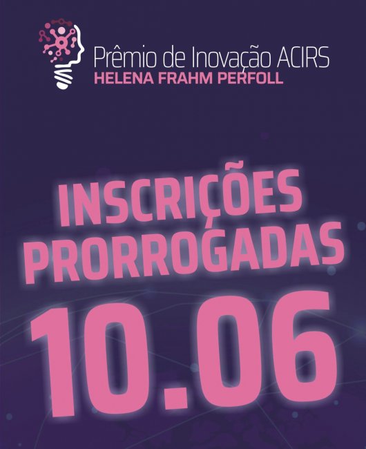 Prêmio de Inovação ACIRS 2019: prazo de inscrição termina no dia 10 de junho